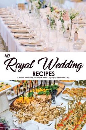 40 Royal Wedding Recipes: Celebrate Prince Harry and Meghan Markle's Big Day by Appointment Only! image number 0