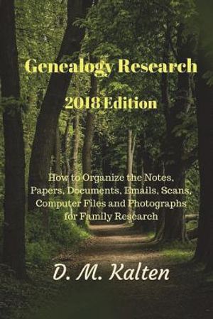 Genealogy Research 2018 Edition: How to Organize the Notes, Papers, Documents, Emails, Scans, Computer Files and Photographs for Family Research image number 0