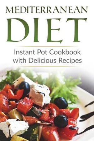 Mediterranean Diet: Instant Pot Cookbook with Delicious Recipes image number 0