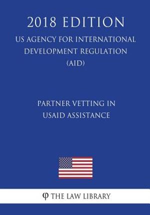 Partner Vetting in USAID Assistance (US Agency for International Development Regulation) (AID) (2018 Edition) image number 0