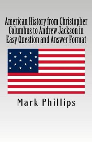 American History from Christopher Columbus to Andrew Jackson in Easy Question and Answer Format image number 0