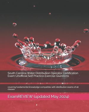 South Carolina Water Distribution Operator Certification Exam Unofficial Self Practice Exercise Questions: covering fundamental knowledge compatible w image number 0