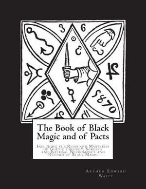 The Book of Black Magic and of Pacts: Including the Rites and Mysteries of Goetic Theurgy, Sorcery and Infernal Necromancy and Rituals of Black Magic image number 0