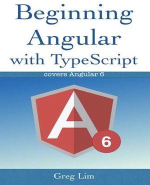 Beginning Angular with Typescript (updated to Angular 6) image number 0