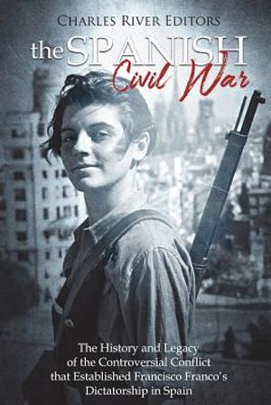 The Spanish Civil War: The History and Legacy of the Controversial Conflict that Established Francisco Franco's Dictatorship in Spain image number 0