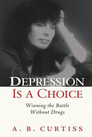 Depression is a Choice: Winning the Fight without Drugs image number 0