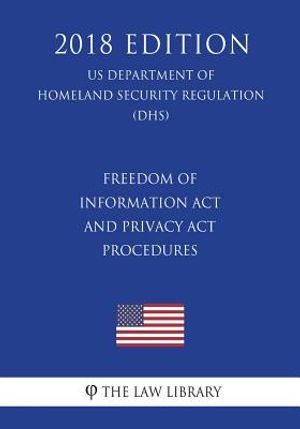Freedom of Information Act and Privacy Act Procedures (US Department of Homeland Security Regulation) (DHS) (2018 Edition) image number 0