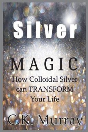Silver Magic: How Colloidal Silver Can TRANSFORM Your Life image number 0