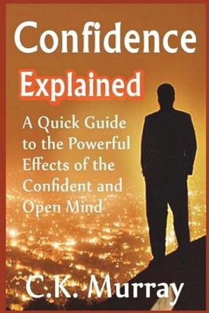 Confidence Explained: A Quick Guide to the Powerful Effects of the Confident and Open Mind image number 0