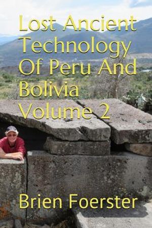 Lost Ancient Technology of Peru and Bolivia Volume 2 image number 0