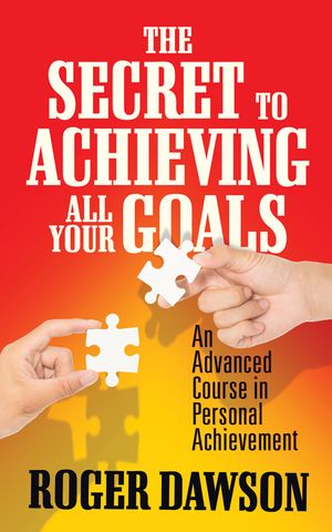 The Secret to Achieving All Your Goals: An Advanced Course in Personal Achievement image number 0