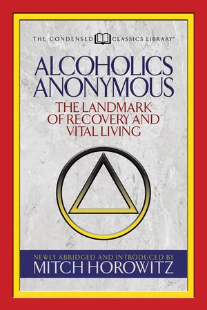 Alcoholics Anonymous (Condensed Classics): The Landmark of Recovery and Vital Living image number 0
