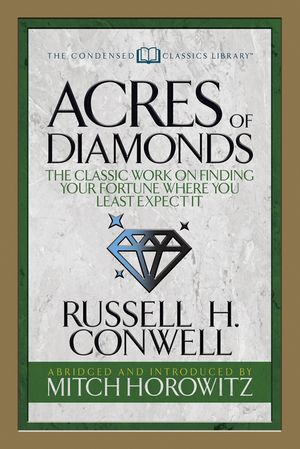 Acres of Diamonds (Condensed Classics): The Classic Work on Finding Your Fortune Where You Least Expect It image number 0