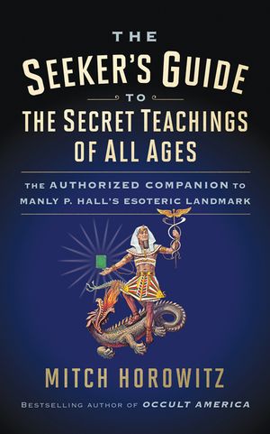 The Seeker's Guide to The Secret Teachings of All Ages: The Authorized Companion to Manly P. Hall's Esoteric Landmark image number 0