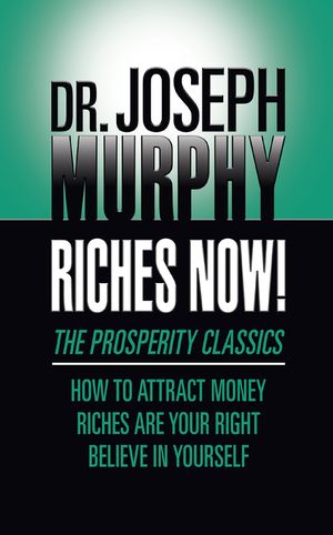 Riches Now!: The Prosperity Classics: How to Attract Money; Riches Are Your Right; Believe in Yourself image number 0