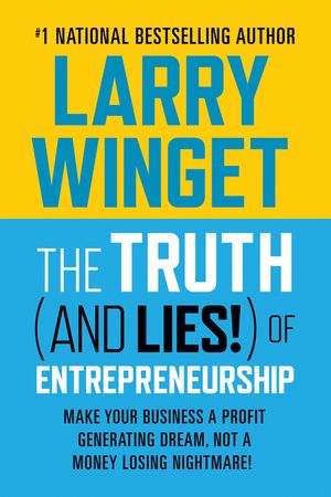 The Truth (and Lies!) of Entrepreneurship: Make Your Business a Profit Generating Dream, Not a Money Losing Nightmare! image number 0