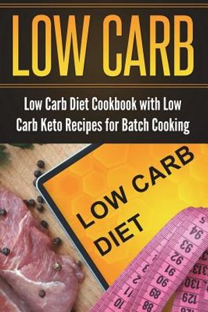 Low Carb Diet Cookbook with Low Carb Keto Recipes for Batch Cooking image number 0