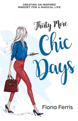 Thirty More Chic Days: Creating an inspired mindset for a magical life image number 0
