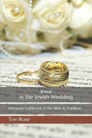 Jesus in the Jewish Wedding: Messianic Fulfillment in the Bible and Tradition image number 0
