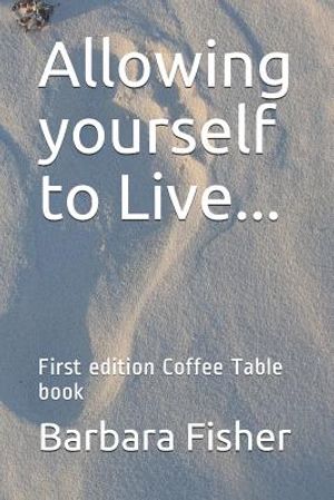 Allowing Yourself to Live...: First Edition Coffee Table Book image number 0