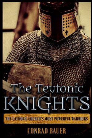 The Teutonic Knights: The Catholic Church's Most Powerful Warriors image number 0