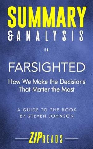 Summary & Analysis of Farsighted: How We Make the Decisions That Matter the Most - A Guide to the Book by Steven Johnson image number 0