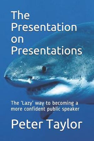 The Presentation on Presentations: The 'Lazy' way to becoming a more confident public speaker from Peter Taylor: The Lazy Project Manager image number 0