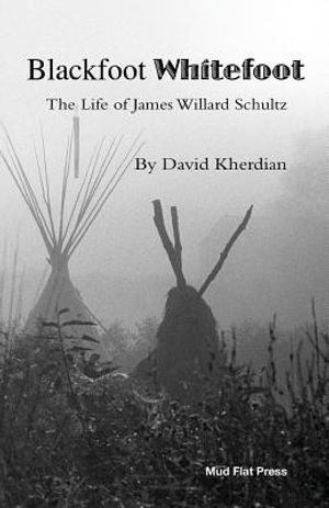 Blackfoot Whitefoot: The life of James Willard Schultz image number 0