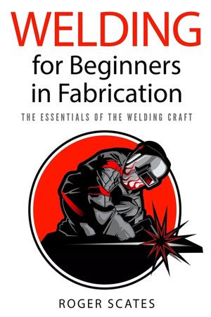Welding for Beginners in Fabrication: The Essentials of the Welding Craft image number 0