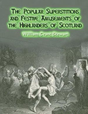 The Popular Superstitions and Festive Amusements of the Highlanders of Scotland image number 0