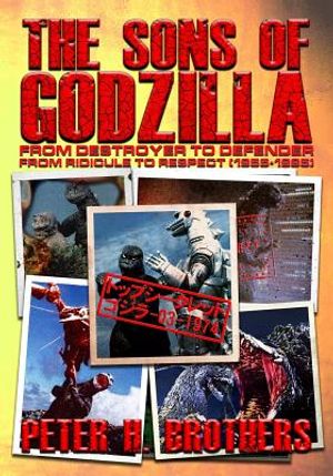 The Sons of Godzilla: From Destroyer to Defender - From Ridicule to Respect (1955-1995) image number 0