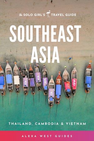 Southeast Asia - Thailand, Cambodia and Vietnam: The Solo Girl's Travel Guide image number 0