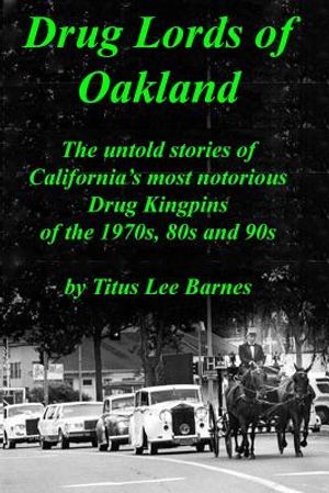 Drug Lords of Oakland: The untold stories of California's most notorious Drug Kingpins of the 1970s, 80s, and 90s image number 0