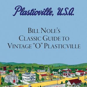 Bill Nole's Classic Guide to Vintage "O" Plasticville: Including Storytown, Make'N'Play and Lionel Plasticville image number 0