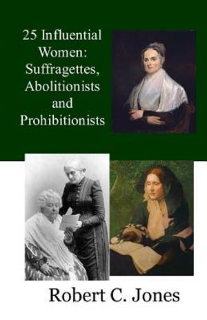 25 Influential Women: Suffragettes, Abolitionists and Prohibitionists image number 0