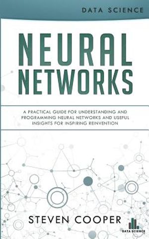 Neural Networks: A Practical Guide for Understanding and Programming Neural Networks and Useful Insights for Inspiring Reinvention image number 0