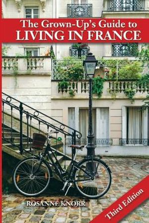 The Grown-Up's Guide to Living in France: Third Edition image number 0
