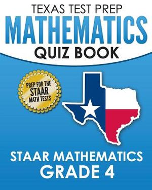 TEXAS TEST PREP Mathematics Quiz Book STAAR Mathematics Grade 4: Covers Every Skill of the Revised TEKS Standards image number 0