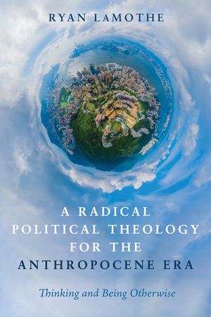 A Radical Political Theology for the Anthropocene Era image number 0