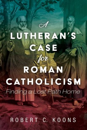 A Lutheran's Case for Roman Catholicism image number 0