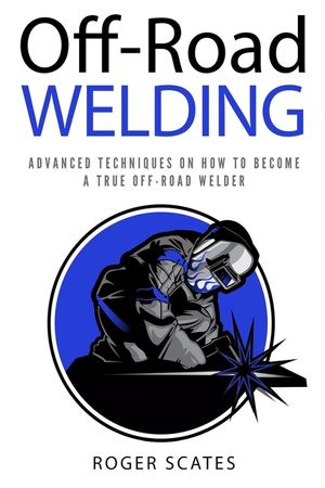 Off-Road Welding: Advanced Techniques on How to Become a True Off-Road Welder image number 0