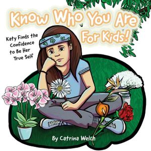 Know Who You Are - for Kids!: Katy Finds the Confidence to BE Her True Self image number 0