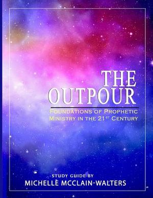 The Outpour: Foundations of Prophetic Ministry in the 21st Century image number 0
