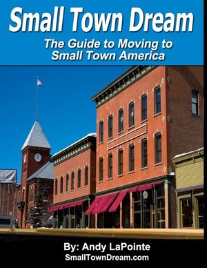 Small Town Dream - The Guide for Moving to Small Town America image number 0
