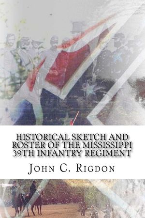 Historical Sketch And Roster Of The Mississippi 39th Infantry Regiment image number 0