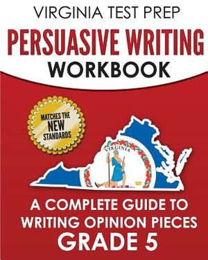 Virginia Test Prep Persuasive Writing Workbook Grade 5: A Complete Guide to Writing Opinion Pieces image number 0