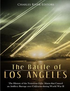 The Battle of Los Angeles: The History of the Notorious False Alarm that Caused an Artillery Barrage over California during World War II image number 0