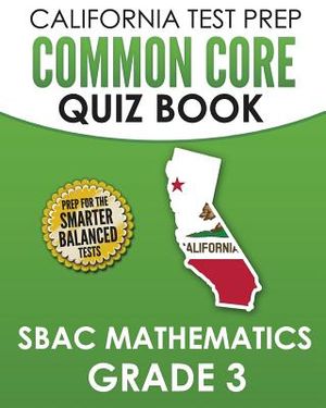 CALIFORNIA TEST PREP Common Core Quiz Book SBAC Mathematics Grade 3: Preparation for the Smarter Balanced Mathematics Tests image number 0