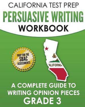 California Test Prep Persuasive Writing Workbook Grade 3: A Complete Guide to Writing Opinion Pieces image number 0