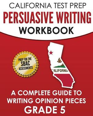 California Test Prep Persuasive Writing Workbook Grade 5: A Complete Guide to Writing Opinion Pieces image number 0